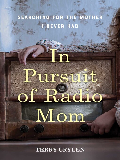 Title details for In Pursuit of Radio Mom by Terry Crylen - Wait list